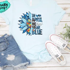 In April We Wear Blue Sunflower Autism Awareness Tee